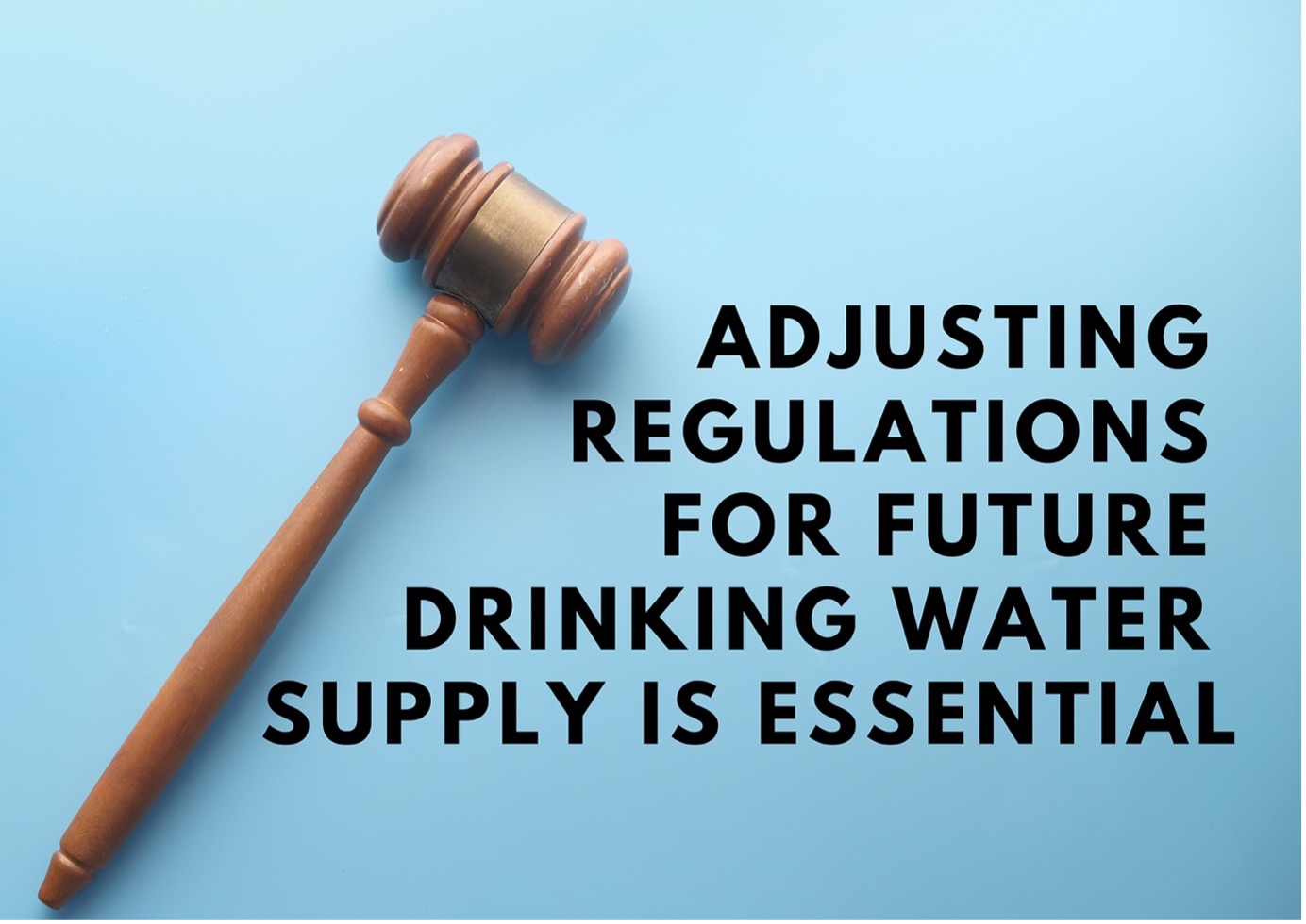 Adjusting regulations for future drinking water supply is essential